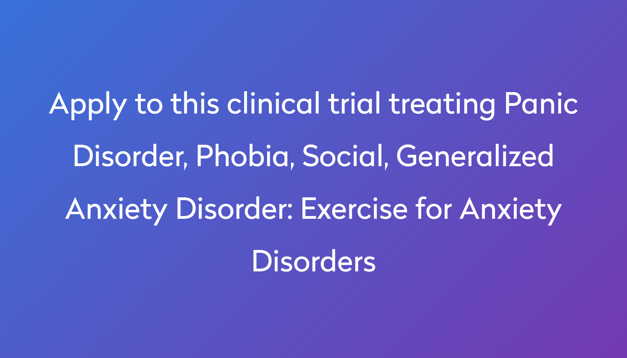 Exercise For Anxiety Disorders Clinical Trial 2024 Power   Apply To This Clinical Trial Treating Panic Disorder, Phobia, Social, Generalized Anxiety Disorder %0A%0AExercise For Anxiety Disorders 